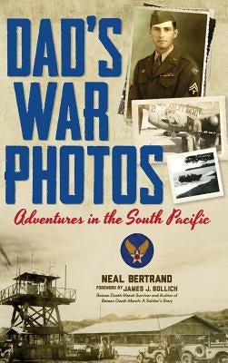 Dad's War Photos: Adventures in the South Pacific (Hardcover) by Bertrand, Neal