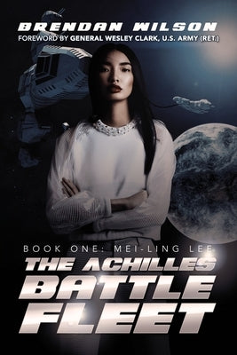 The Achilles Battle Fleet: Book One: Mei-Ling Lee by Wilson, Brendan