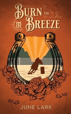 Burn the Breeze: A Thornbrush Ranch Romance by Lark, June
