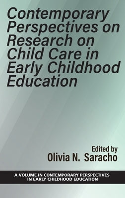 Contemporary Perspectives on Research on Child Care in Early Childhood Education by Saracho, Olivia N.