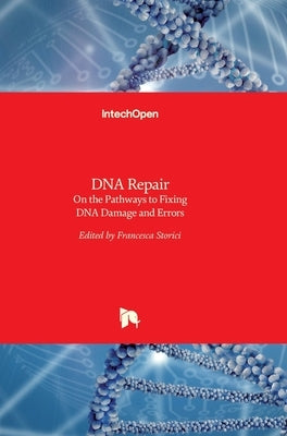 DNA Repair: On the Pathways to Fixing DNA Damage and Errors by Storici, Francesca