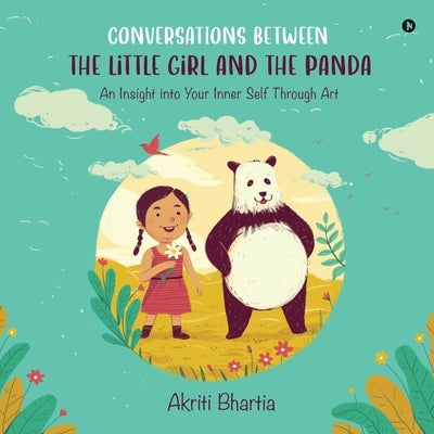 Conversations Between the Little Girl and the Panda: An Insight Into Your Inner Self Through Art by Akriti Bhartia