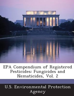 EPA Compendium of Registered Pesticides: Fungicides and Nematicides, Vol. 2 by U S Environmental Protection Agency