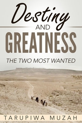 Destiny and Greatness: The Two Most Wanted by Muzah, Tarupiwa
