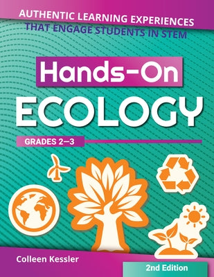 Hands-On Ecology: Authentic Learning Experiences That Engage Students in Stem (Grades 2-3) by Kessler, Colleen
