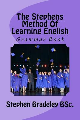 The Stephens Method Of Learning English: Grammar Book by Bradeley Bsc, Stephen W.