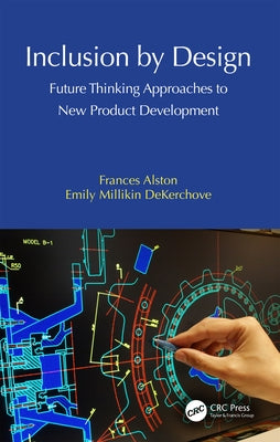 Inclusion by Design: Future Thinking Approaches to New Product Development by Alston, Frances