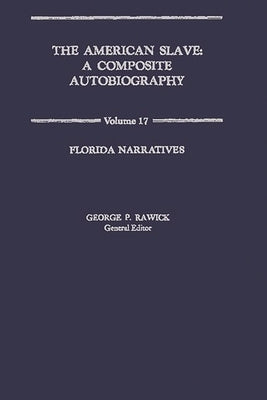 The American Slave: Florida Narratives Vol. 17 by Rawick