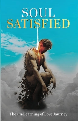 Soul Satisfied . The un-Learning of Love Journey by Armand, Debra Enile