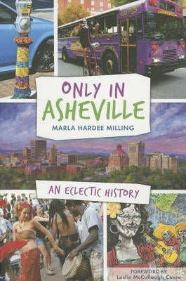 Only in Asheville:: An Eclectic History by Milling, Marla Hardee