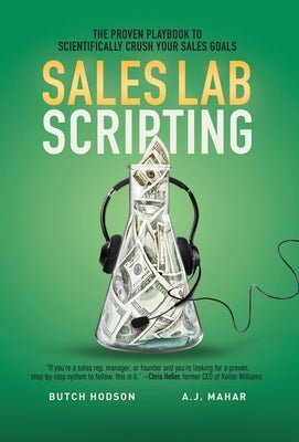 Sales Lab Scripting: The Proven Playbook to Scientifically Crush Your Sales Goals by Hodson, Butch
