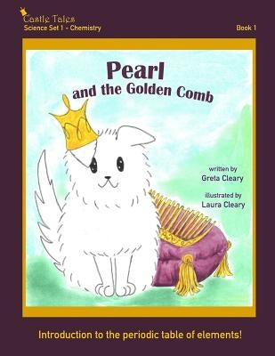 Pearl and the Golden Comb: Castle Tales Science Set 1 - Chemistry - Book 1 by Cleary, Greta