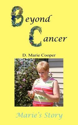 Beyond Cancer: Marie's Story by Cooper, D. Marie