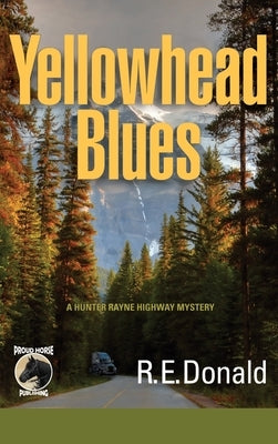 Yellowhead Blues: A Hunter Rayne Highway Mystery by Donald, R. E.