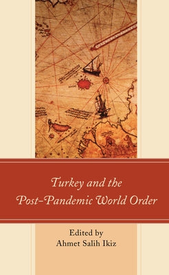 Turkey and the Post-Pandemic World Order by Ikiz, Ahmet Salih