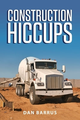 Construction Hiccups by Barrus, Dan