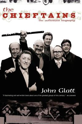 The Chieftains: The Authorized Biography by Glatt, John