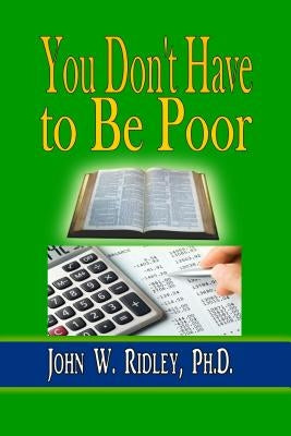 You Don't Have to Be Poor: So Plan Your Future by Ridley, John W., Jr.