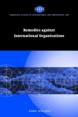 Remedies Against International Organisations by Wellens, Karel