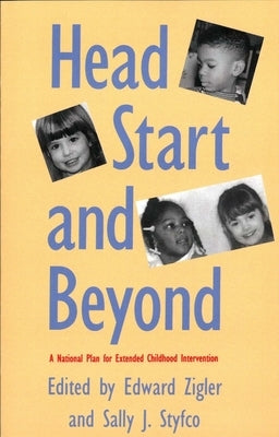 Head Start and Beyond: A National Plan for Extended Childhood Intervention by Zigler, Edward