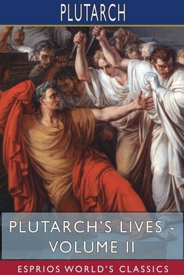 Plutarch's Lives - Volume II (Esprios Classics): Edited by Arthur Hugh Clough by Plutarch
