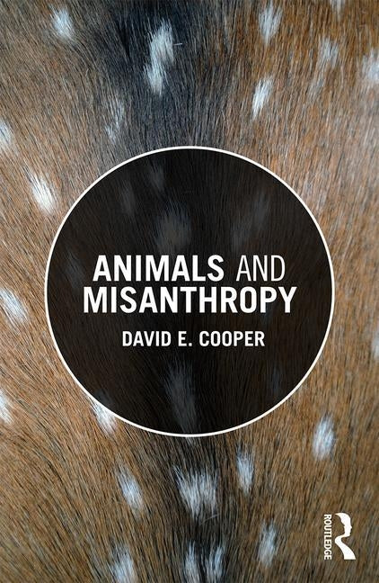 Animals and Misanthropy by Cooper, David