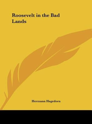 Roosevelt in the Bad Lands by Hagedorn, Hermann