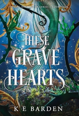 These Grave Hearts by Barden, K. E.