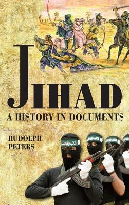 Jihad A History in Documents by Peters, Rudolph