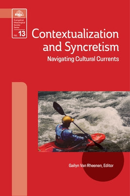 Contextualization and Syncretism: Navigating Cultural Currents by Van Rheenen, Gailyn