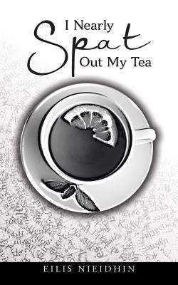 I Nearly Spat Out My Tea by Nieidhin, Eilis