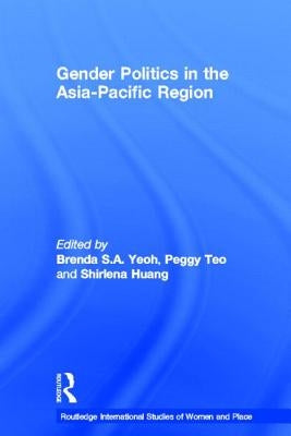 Gender Politics in the Asia-Pacific Region by Yeoh, Brenda S. a.