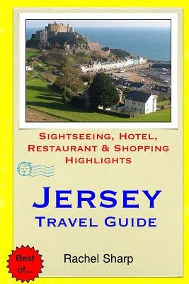 Jersey Travel Guide: Sightseeing, Hotel, Restaurant & Shopping Highlights by Sharp, Rachel