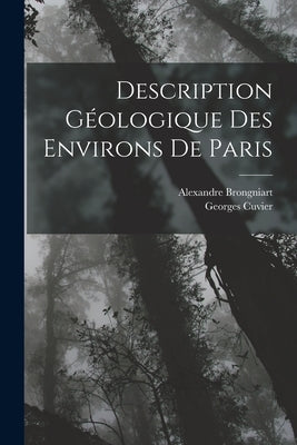 Description Géologique Des Environs De Paris by Cuvier, Georges