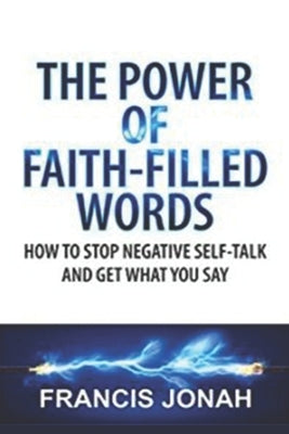 The Power of Faith-Filled Words by Jonah, Francis