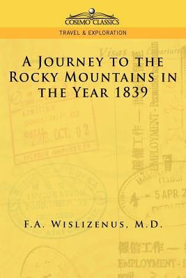 A Journey to the Rocky Mountains in the Year 1839 by Wislizenus, F. a.