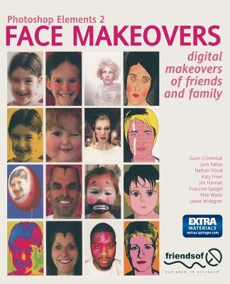 Photoshop Elements 2 Face Makeovers: Digital Makeovers of Friends & Family by Freer, Katy