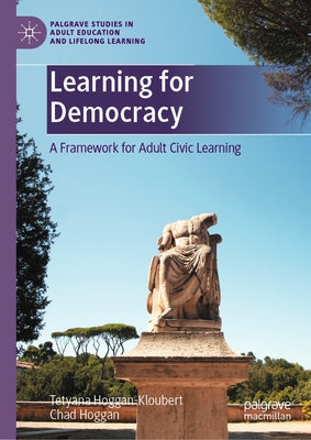 Learning for Democracy: A Framework for Adult Civic Learning by Hoggan-Kloubert, Tetyana