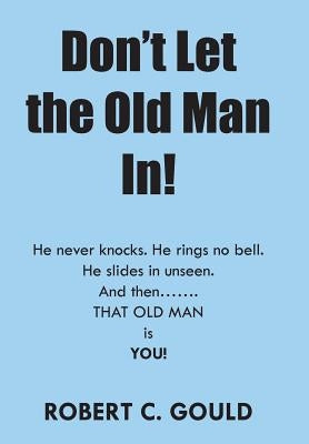 Don't Let the Old Man In! by Gould, Robert C.