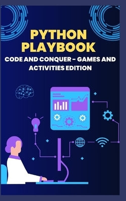 Python Playbook: Code and Conquer - Games and Activities Edition by Rai, Gulshan