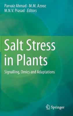 Salt Stress in Plants: Signalling, Omics and Adaptations by Ahmad, Parvaiz
