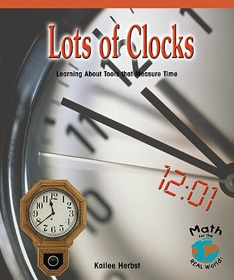 Lots of Clocks: Learning about Tools That Measure Time by Herbst, Kailee