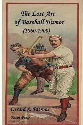 The Lost Art of Baseball Humor by Petrone, Gerard S.