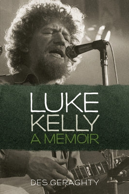 Luke Kelly: A Memoir by Geraghty, Des