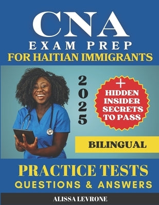 CNA Exam Prep for Haitian Immigrants: Biligual Hidden Secrets & Practice Tests to Pass with Confidence by Levrone, Alissa