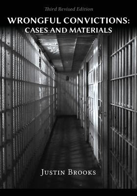 Wrongful Convictions: Cases & Materials - Third Revised Edition by Brooks, Justin