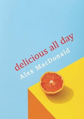 Delicious All Day by MacDonald, Alex