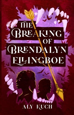 The Breaking of Brendalyn Ellingboe by Kuch, Aly