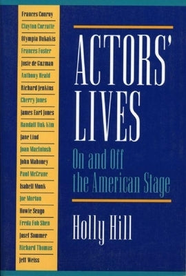 Actors' Lives: On and Off the American Stage by Hill, Holly