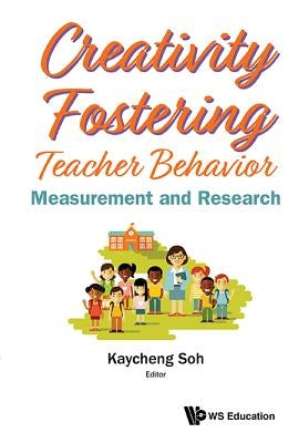 Creativity Fostering Teacher Behavior: Measurement and Research by Soh, Kay Cheng